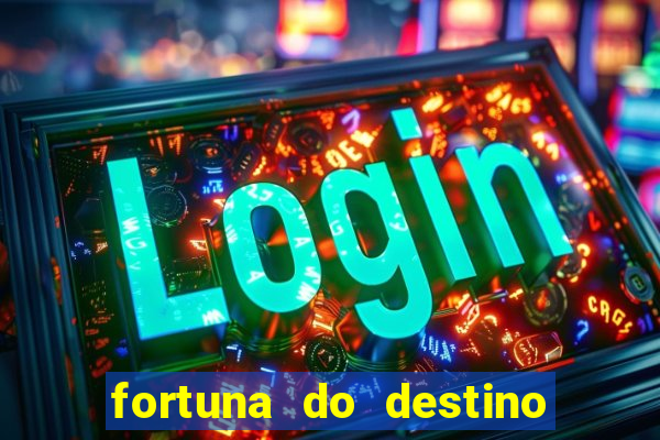 fortuna do destino fortuna do dentinho